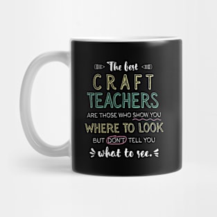 The best Craft Teachers Appreciation Gifts - Quote Show you where to look Mug